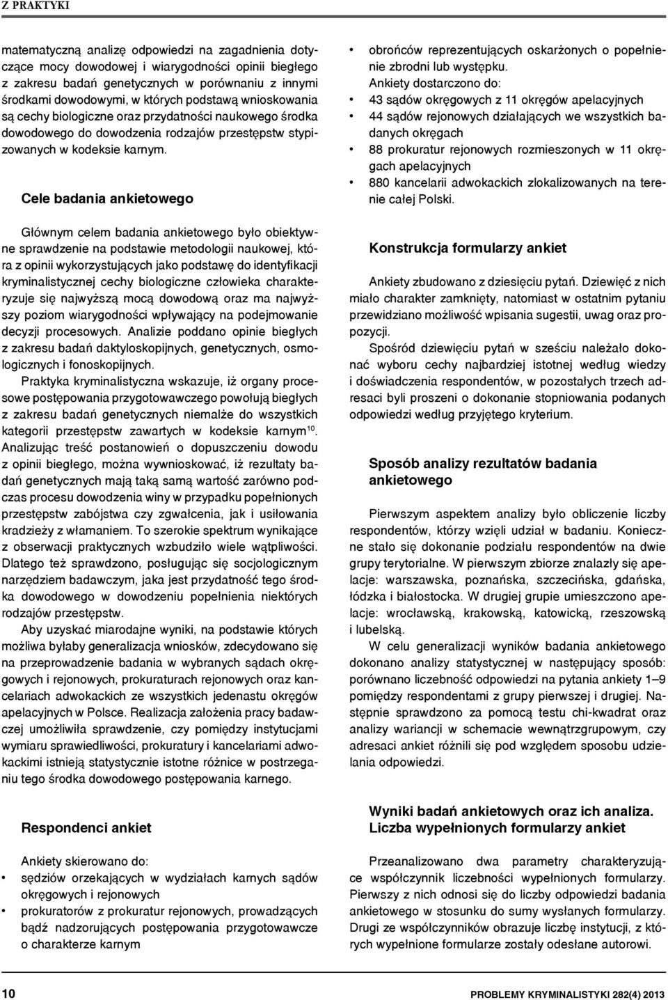 Cele badania ankietowego Głównym celem badania ankietowego było obiektywne sprawdzenie na podstawie metodologii naukowej, która z opinii wykorzystujących jako podstawę do identyfikacji