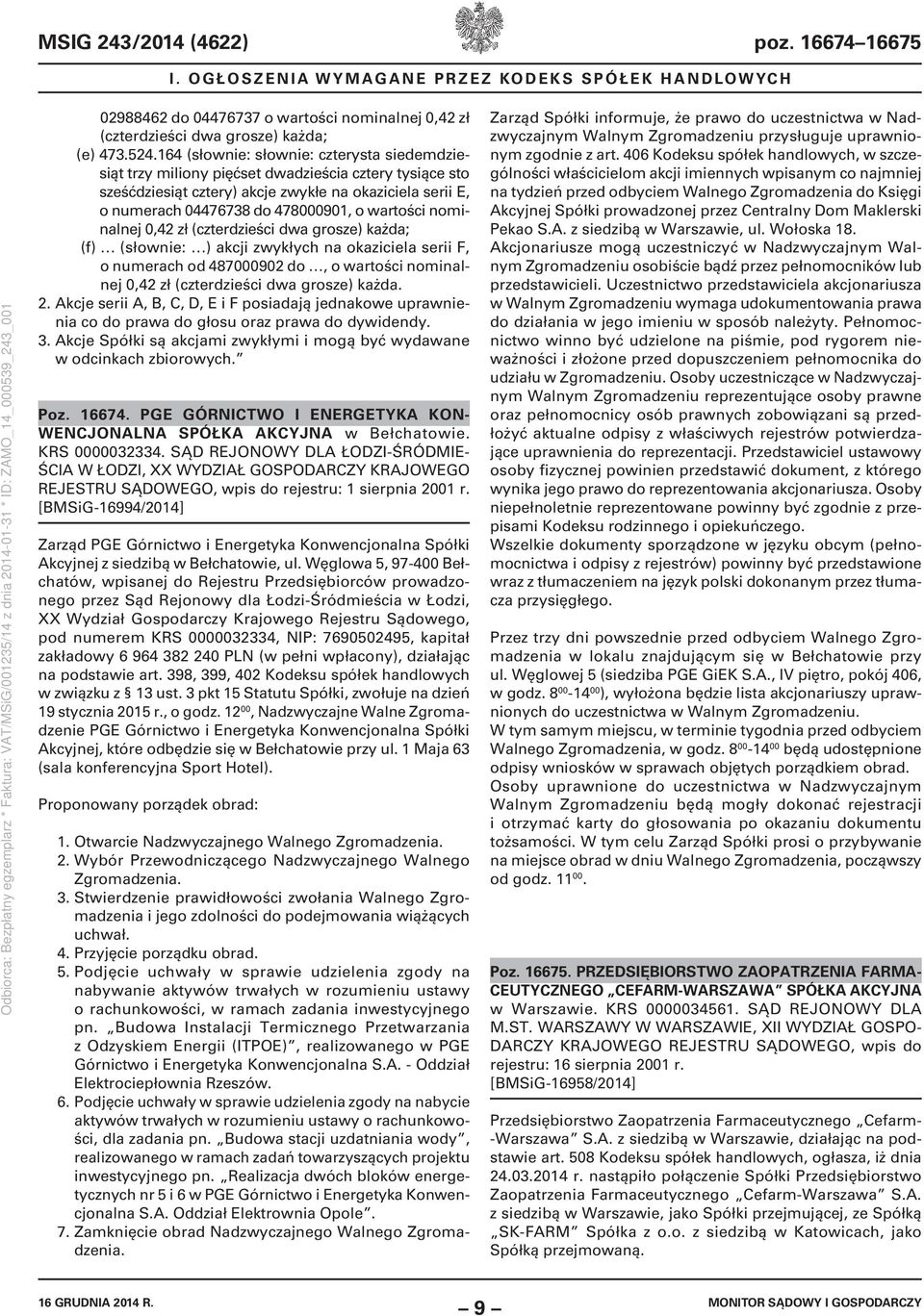 wartości nominalnej 0,42 zł (czterdzieści dwa grosze) każda; (f) (słownie: ) akcji zwykłych na okaziciela serii F, o numerach od 487000902 do, o wartości nominalnej 0,42 zł (czterdzieści dwa grosze)