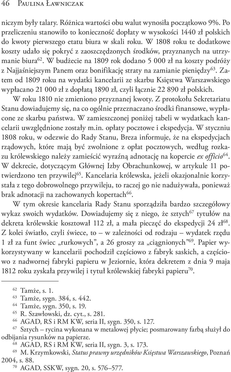 W 1808 roku te dodatkowe koszty udało się pokryć z zaoszczędzonych środków, przyznanych na utrzymanie biura 62.