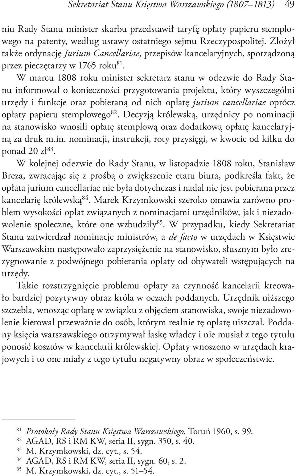 W marcu 1808 roku minister sekretarz stanu w odezwie do Rady Stanu informował o konieczności przygotowania projektu, który wyszczególni urzędy i funkcje oraz pobieraną od nich opłatę jurium