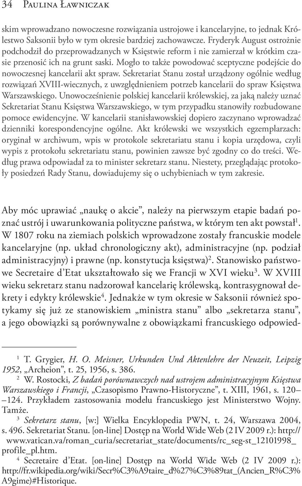 Mogło to także powodować sceptyczne podejście do nowoczesnej kancelarii akt spraw.