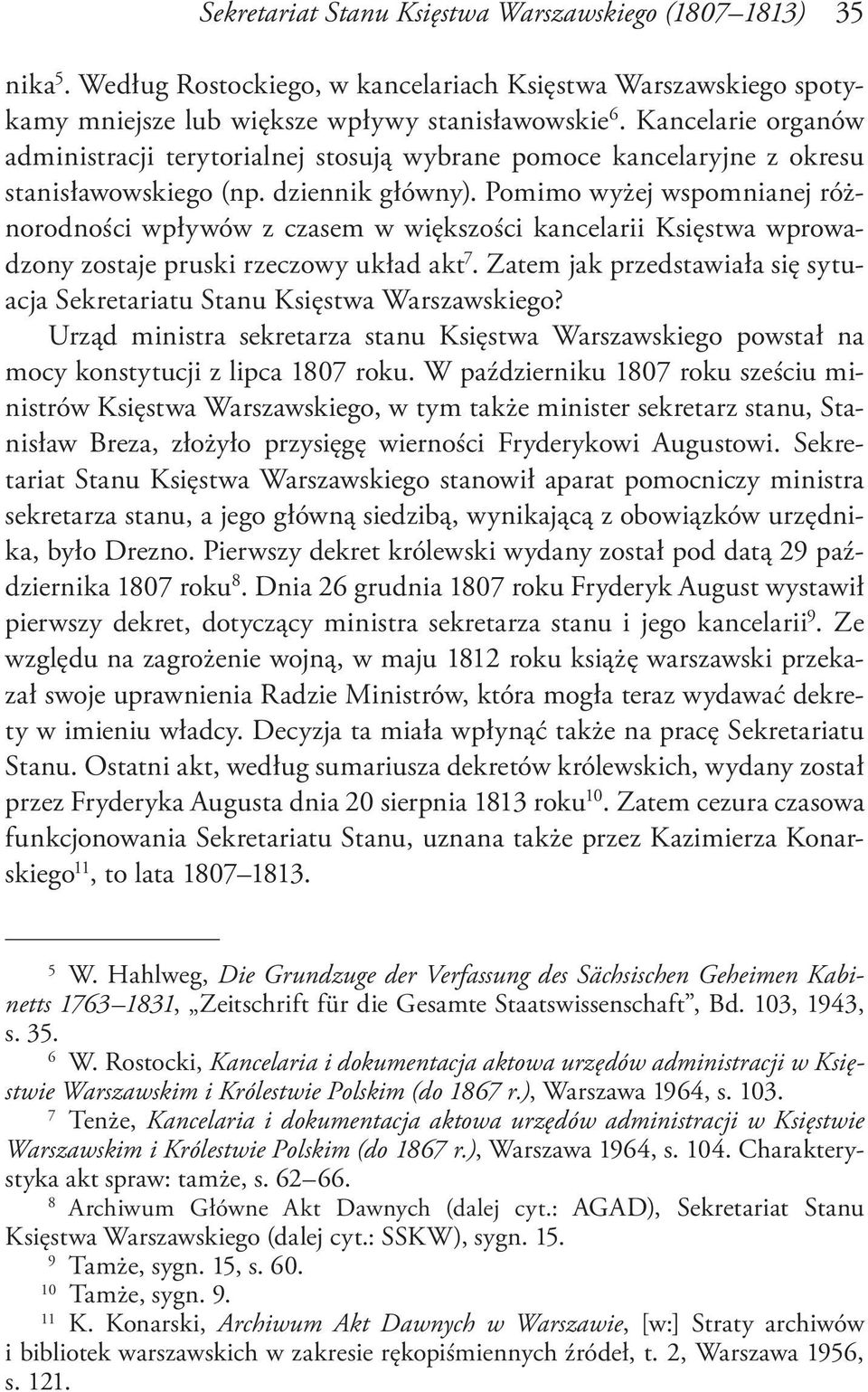 Pomimo wyżej wspomnianej różnorodności wpływów z czasem w większości kancelarii Księstwa wprowadzony zostaje pruski rzeczowy układ akt 7.