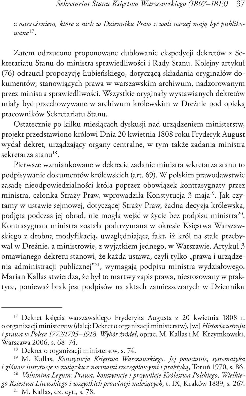 Kolejny artykuł (76) odrzucił propozycję Łubieńskiego, dotyczącą składania oryginałów dokumentów, stanowiących prawa w warszawskim archiwum, nadzorowanym przez ministra sprawiedliwości.