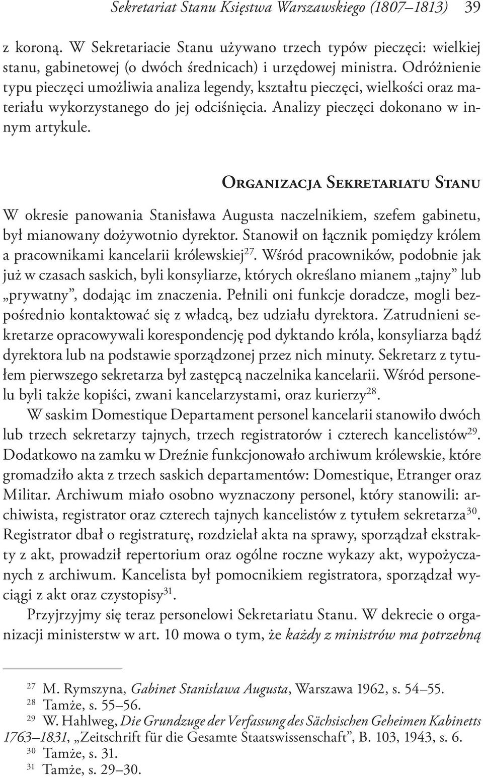 Organizacja Sekretariatu Stanu W okresie panowania Stanisława Augusta naczelnikiem, szefem gabinetu, był mianowany dożywotnio dyrektor.