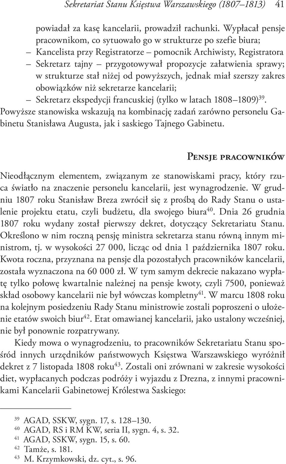 w strukturze stał niżej od powyższych, jednak miał szerszy zakres obowiązków niż sekretarze kancelarii; Sekretarz ekspedycji francuskiej (tylko w latach 1808 1809) 39.