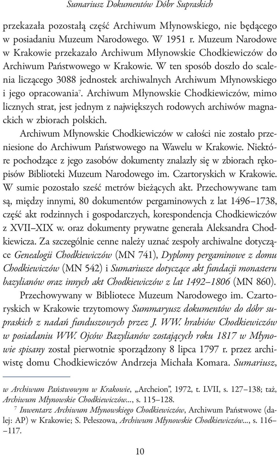 W ten sposób doszło do scalenia liczącego 3088 jednostek archiwalnych Archiwum Młynowskiego i jego opracowania 7.