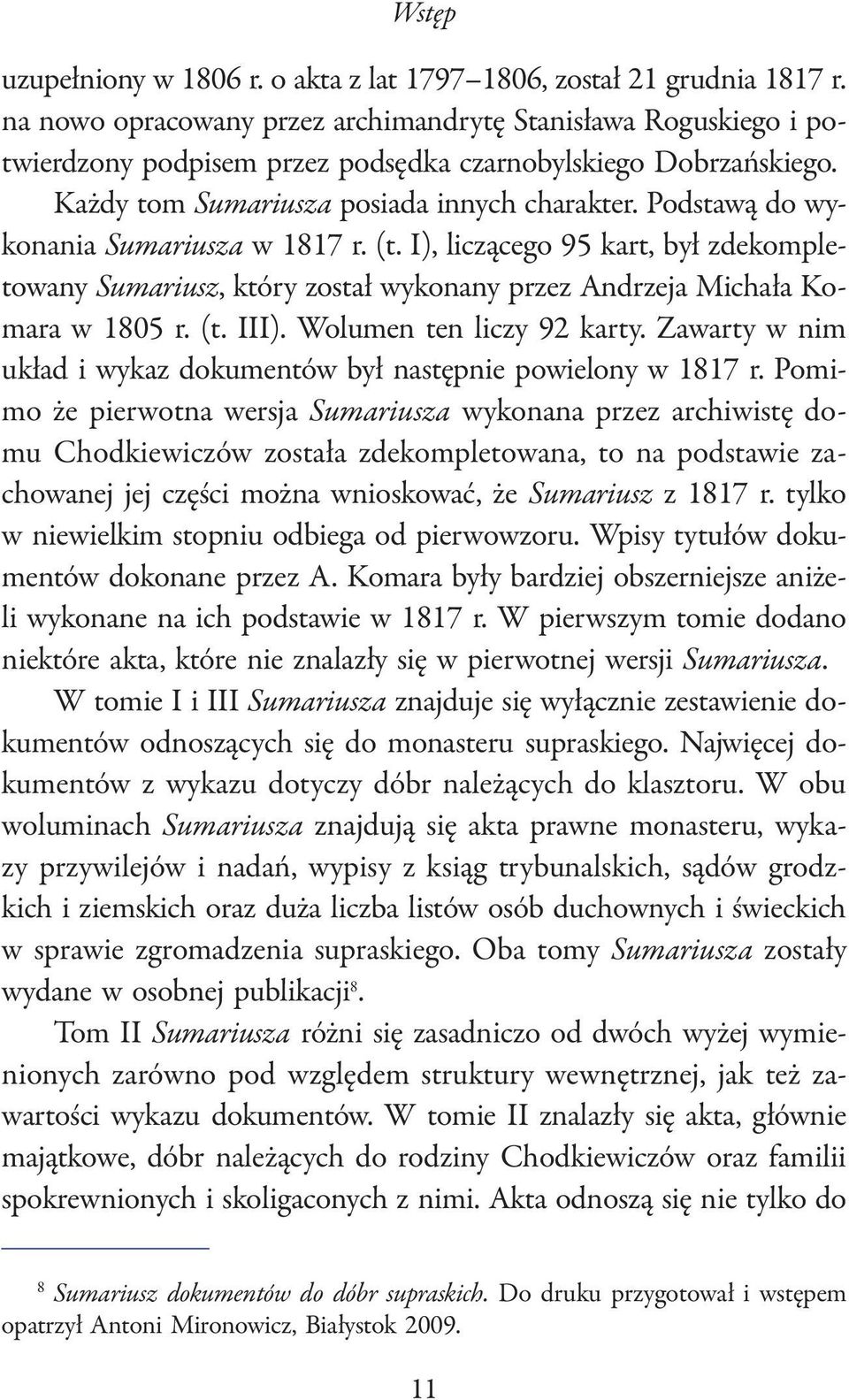 Podstawą do wykonania Sumariusza w 1817 r. (t. I), liczącego 95 kart, był zdekompletowany Sumariusz, który został wykonany przez Andrzeja Michała Komara w 1805 r. (t. III). Wolumen ten liczy 92 karty.