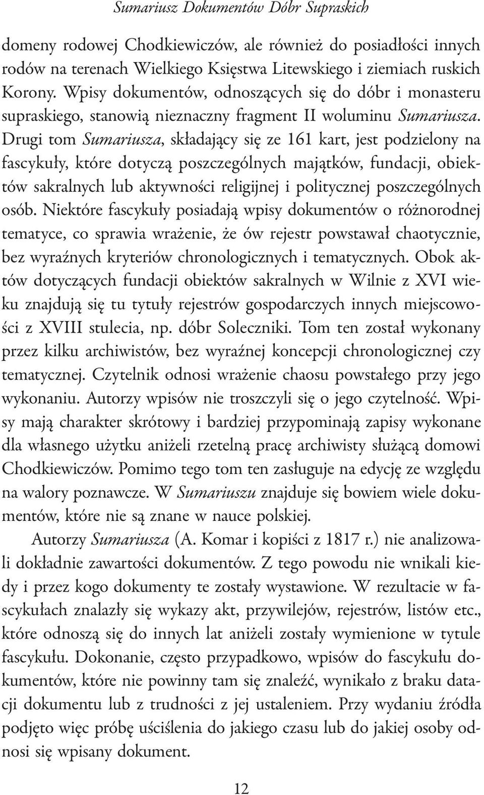 Drugi tom Sumariusza, składający się ze 161 kart, jest podzielony na fascykuły, które dotyczą poszczególnych majątków, fundacji, obiektów sakralnych lub aktywności religijnej i politycznej