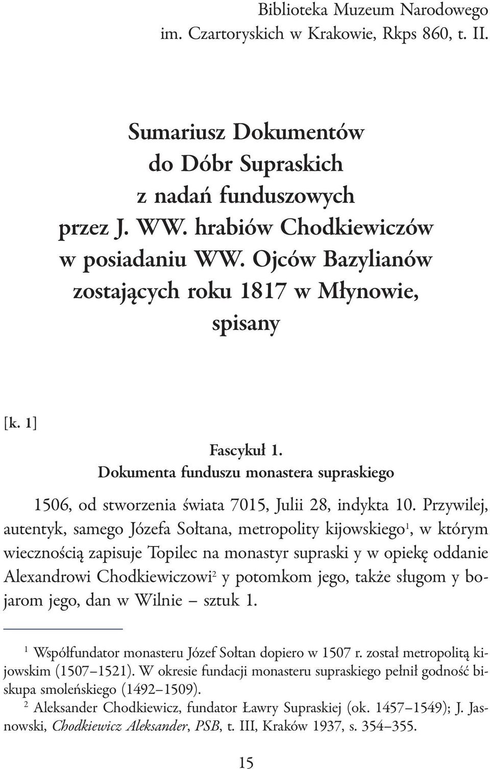 Przywilej, autentyk, samego Józefa Sołtana, metropolity kijowskiego 1, w którym wiecznością zapisuje Topilec na monastyr supraski y w opiekę oddanie Alexandrowi Chodkiewiczowi 2 y potomkom jego,