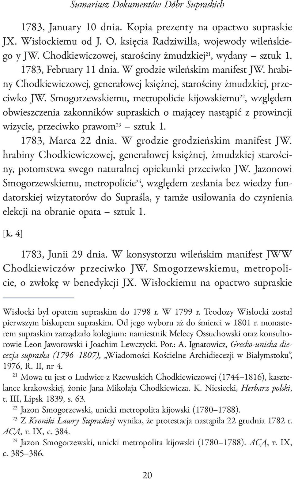 Smogorzewskiemu, metropolicie kijowskiemu 22, względem obwieszczenia zakonników supraskich o mającey nastąpić z prowincji wizycie, przeciwko prawom 23 1783, Marca 22 dnia.