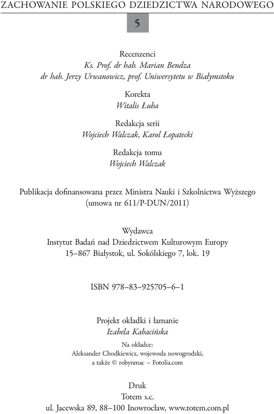 Nauki i Szkolnictwa Wyższego (umowa nr 611/P-DUN/2011) Wydawca Instytut Badań nad Dziedzictwem Kulturowym Europy 15 867 Białystok, ul. Sokólskiego 7, lok.