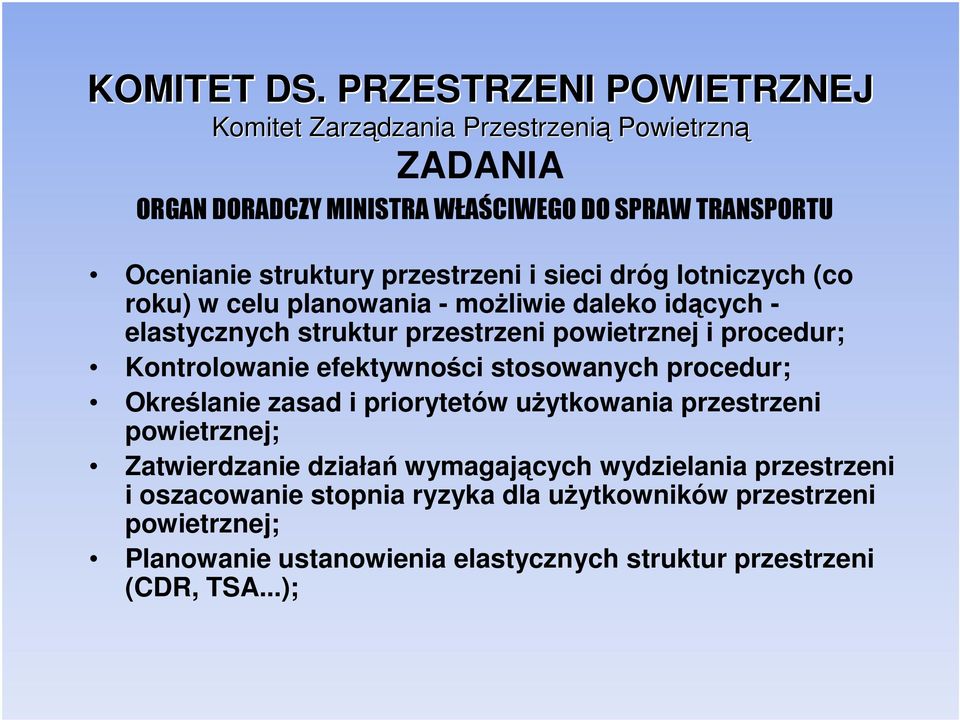 przestrzeni i sieci dróg lotniczych (co roku) w celu planowania - możliwie daleko idących - elastycznych struktur przestrzeni powietrznej i procedur;