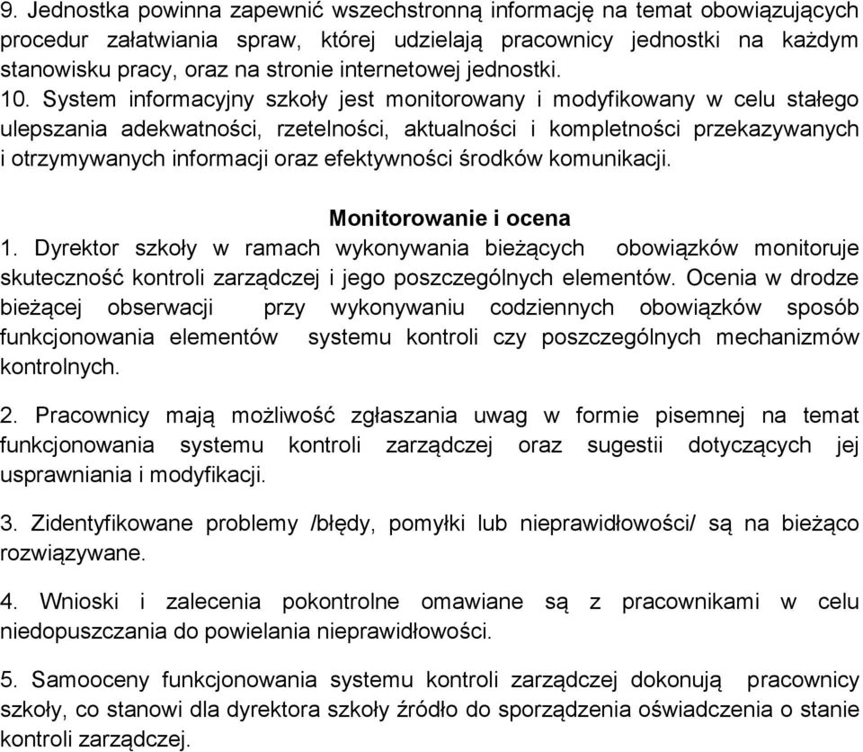 System informacyjny szkoły jest monitorowany i modyfikowany w celu stałego ulepszania adekwatności, rzetelności, aktualności i kompletności przekazywanych i otrzymywanych informacji oraz efektywności