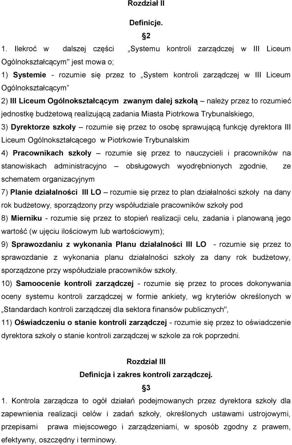 Liceum Ogólnokształcącym zwanym dalej szkołą należy przez to rozumieć jednostkę budżetową realizującą zadania Miasta Piotrkowa Trybunalskiego, 3) Dyrektorze szkoły rozumie się przez to osobę