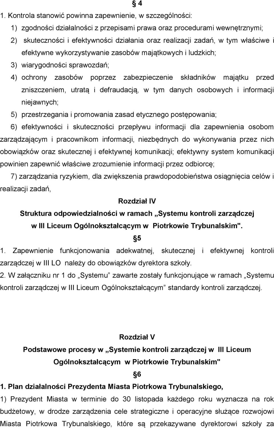 i defraudacją, w tym danych osobowych i informacji niejawnych; 5) przestrzegania i promowania zasad etycznego postępowania; 6) efektywności i skuteczności przepływu informacji dla zapewnienia osobom