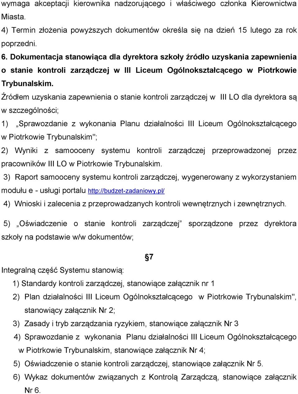 Źródłem uzyskania zapewnienia o stanie kontroli zarządczej w III LO dla dyrektora są w szczególności; 1) Sprawozdanie z wykonania Planu działalności III Liceum Ogólnokształcącego w Piotrkowie