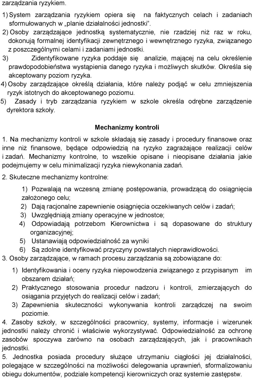 jednostki. 3) Zidentyfikowane ryzyka poddaje się analizie, mającej na celu określenie prawdopodobieństwa wystąpienia danego ryzyka i możliwych skutków. Określa się akceptowany poziom ryzyka.