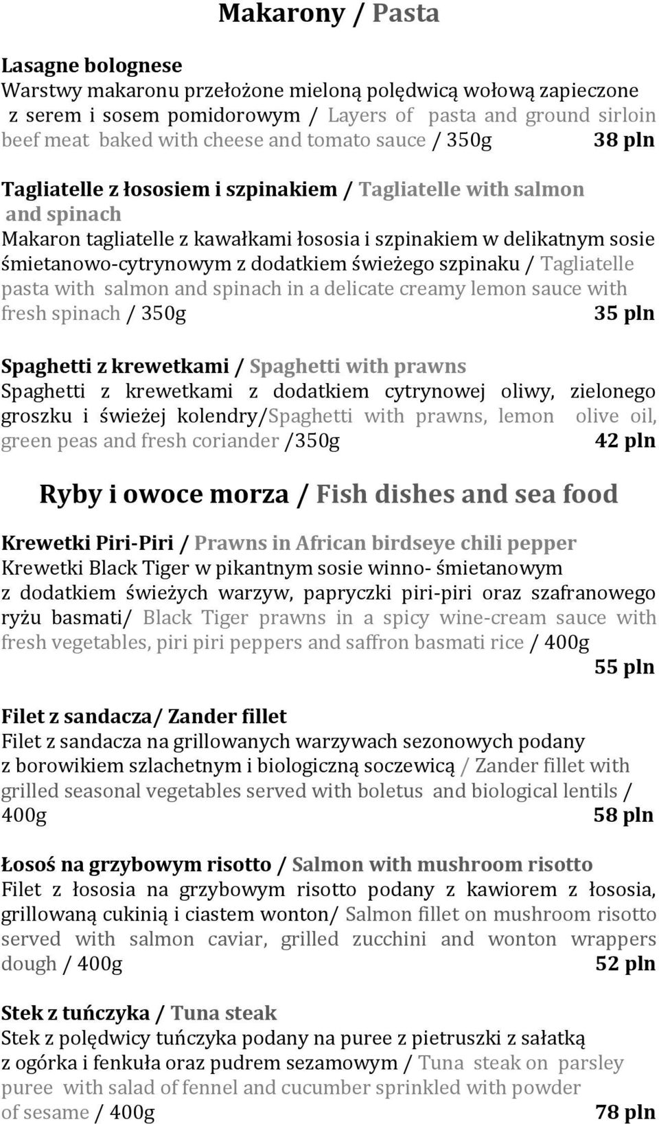 dodatkiem świeżego szpinaku / Tagliatelle pasta with salmon and spinach in a delicate creamy lemon sauce with fresh spinach / 350g 35 pln Spaghetti z krewetkami / Spaghetti with prawns Spaghetti z