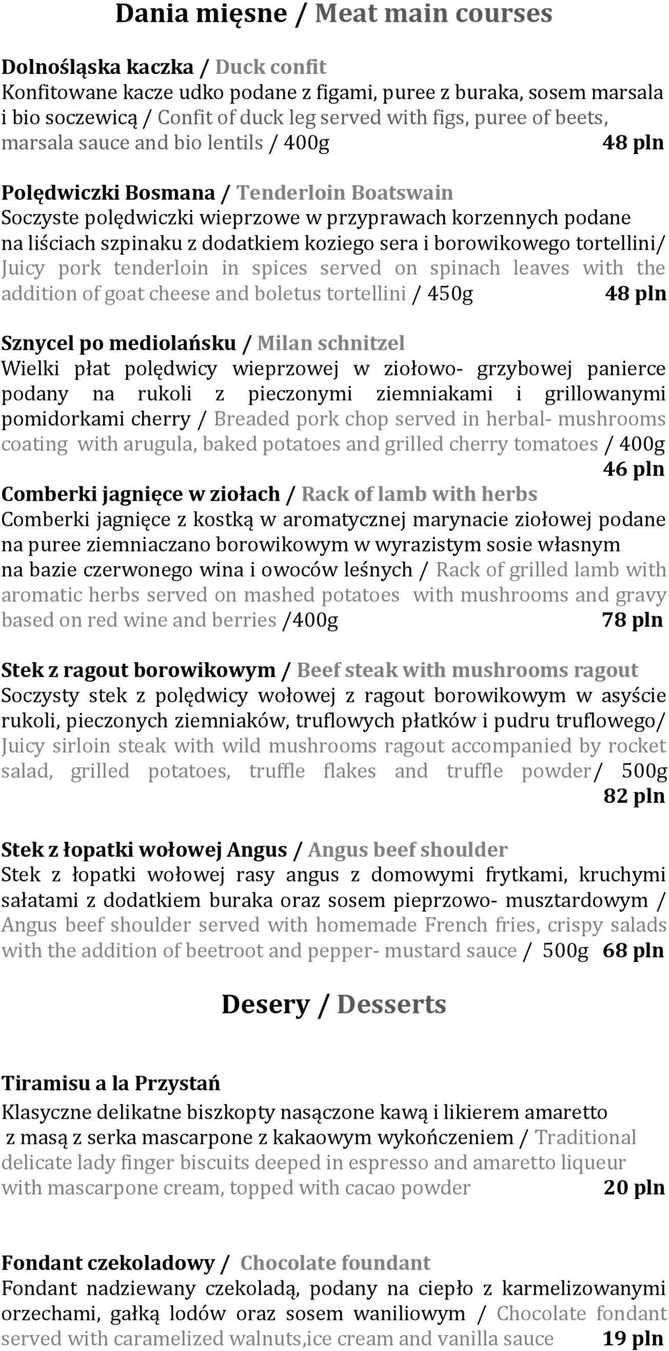 sera i borowikowego tortellini/ Juicy pork tenderloin in spices served on spinach leaves with the addition of goat cheese and boletus tortellini / 450g 48 pln Sznycel po mediolańsku / Milan schnitzel