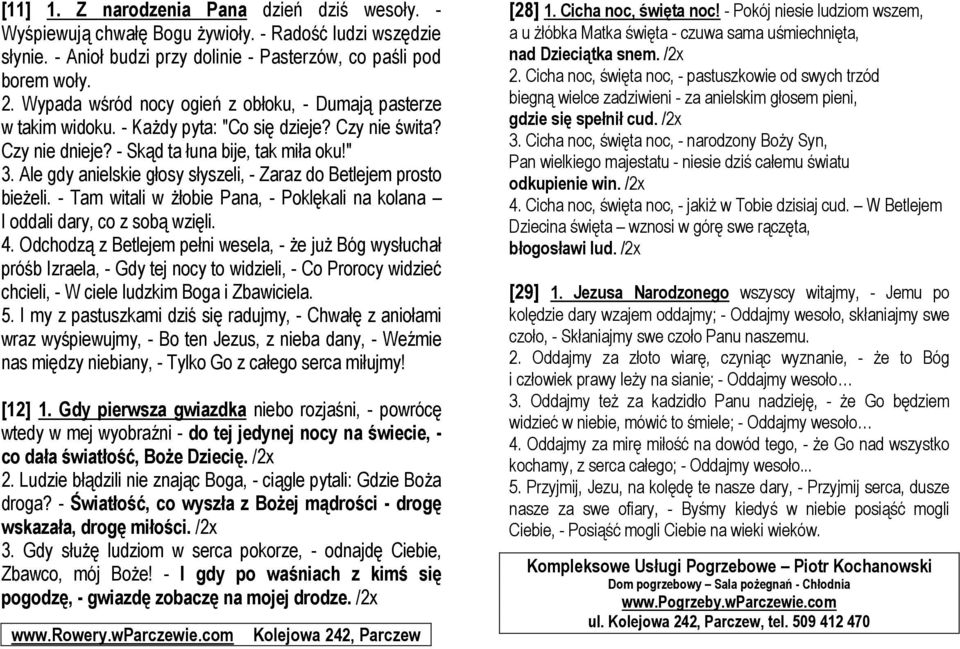 Ale gdy anielskie głosy słyszeli, - Zaraz do Betlejem prosto bieżeli. - Tam witali w żłobie Pana, - Poklękali na kolana I oddali dary, co z sobą wzięli. 4.
