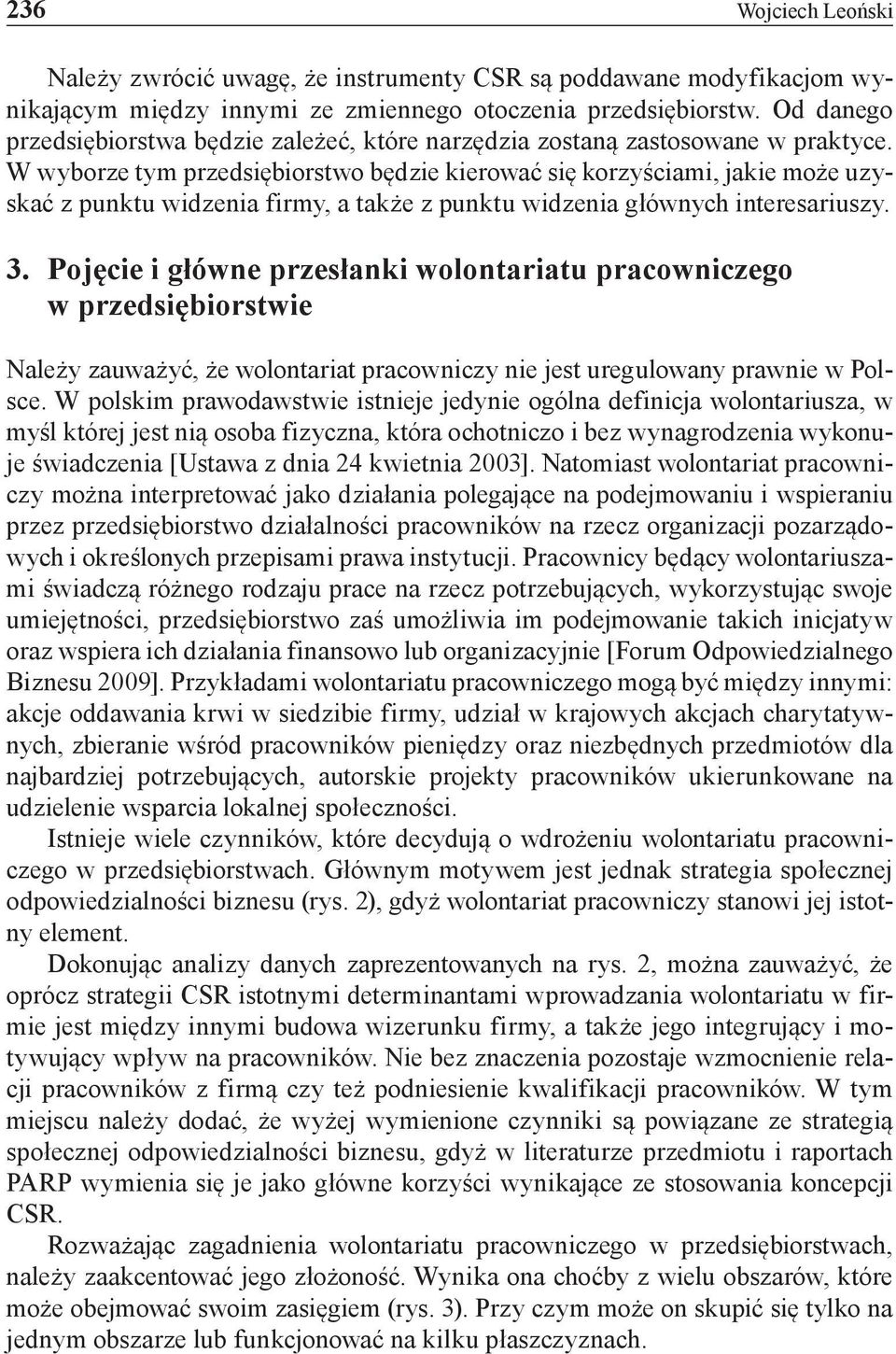 W wyborze tym przedsiębiorstwo będzie kierować się korzyściami, jakie może uzyskać z punktu widzenia firmy, a także z punktu widzenia głównych interesariuszy. 3.
