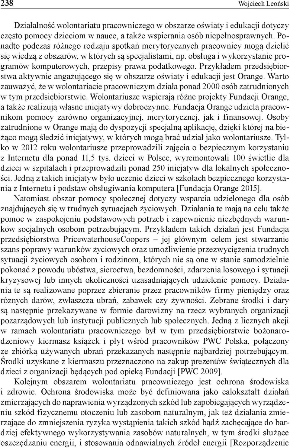 obsługa i wykorzystanie programów komputerowych, przepisy prawa podatkowego. Przykładem przedsiębiorstwa aktywnie angażującego się w obszarze oświaty i edukacji jest Orange.