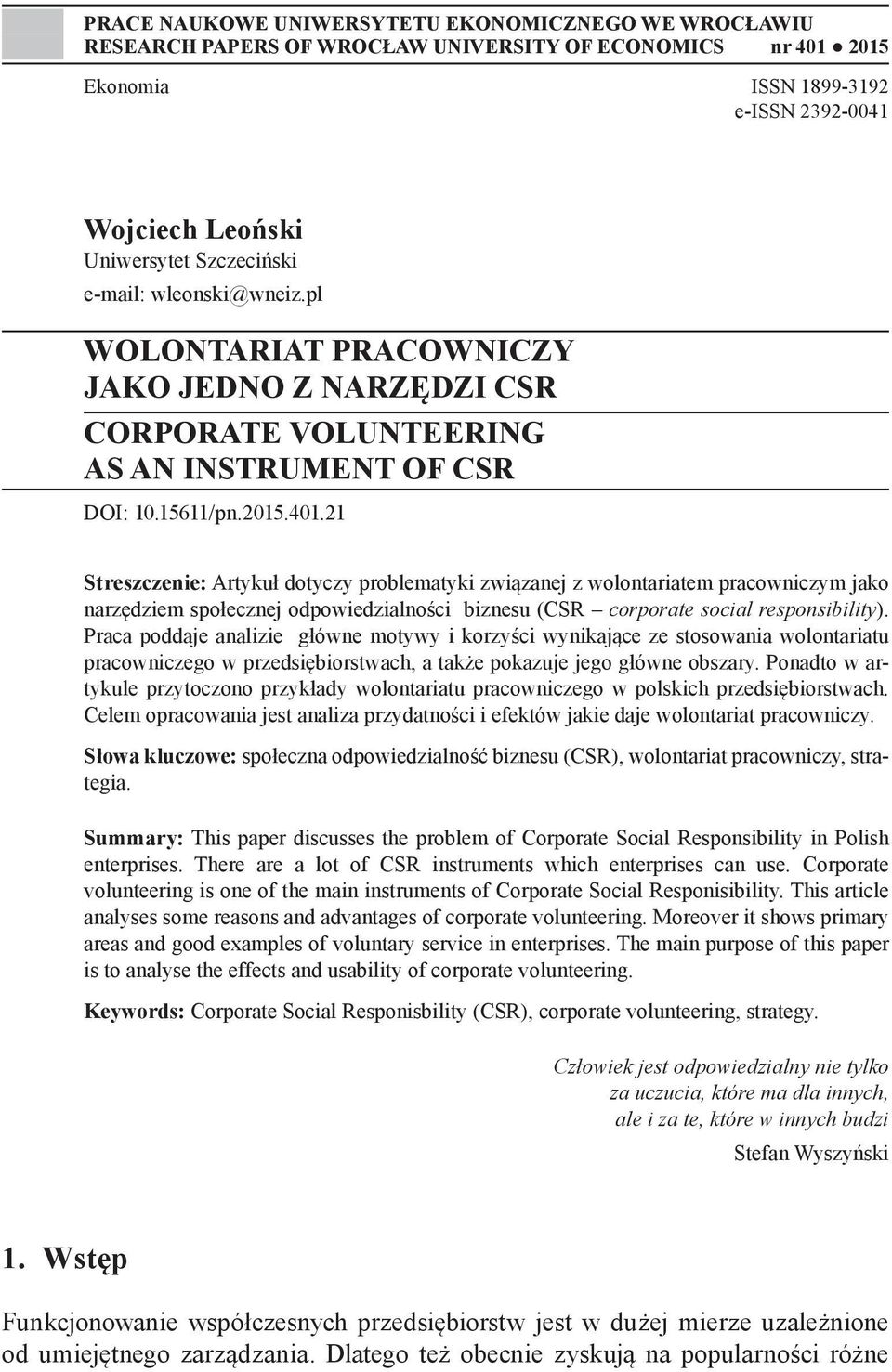 21 Streszczenie: Artykuł dotyczy problematyki związanej z wolontariatem pracowniczym jako narzędziem społecznej odpowiedzialności biznesu (CSR corporate social responsibility).