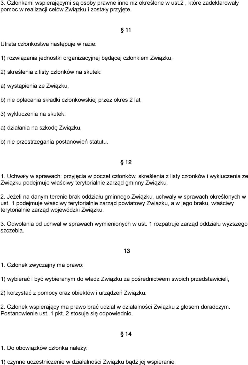 składki członkowskiej przez okres 2 lat, 3) wykluczenia na skutek: a) działania na szkodę Związku, b) nie przestrzegania postanowień statutu. 12 1.