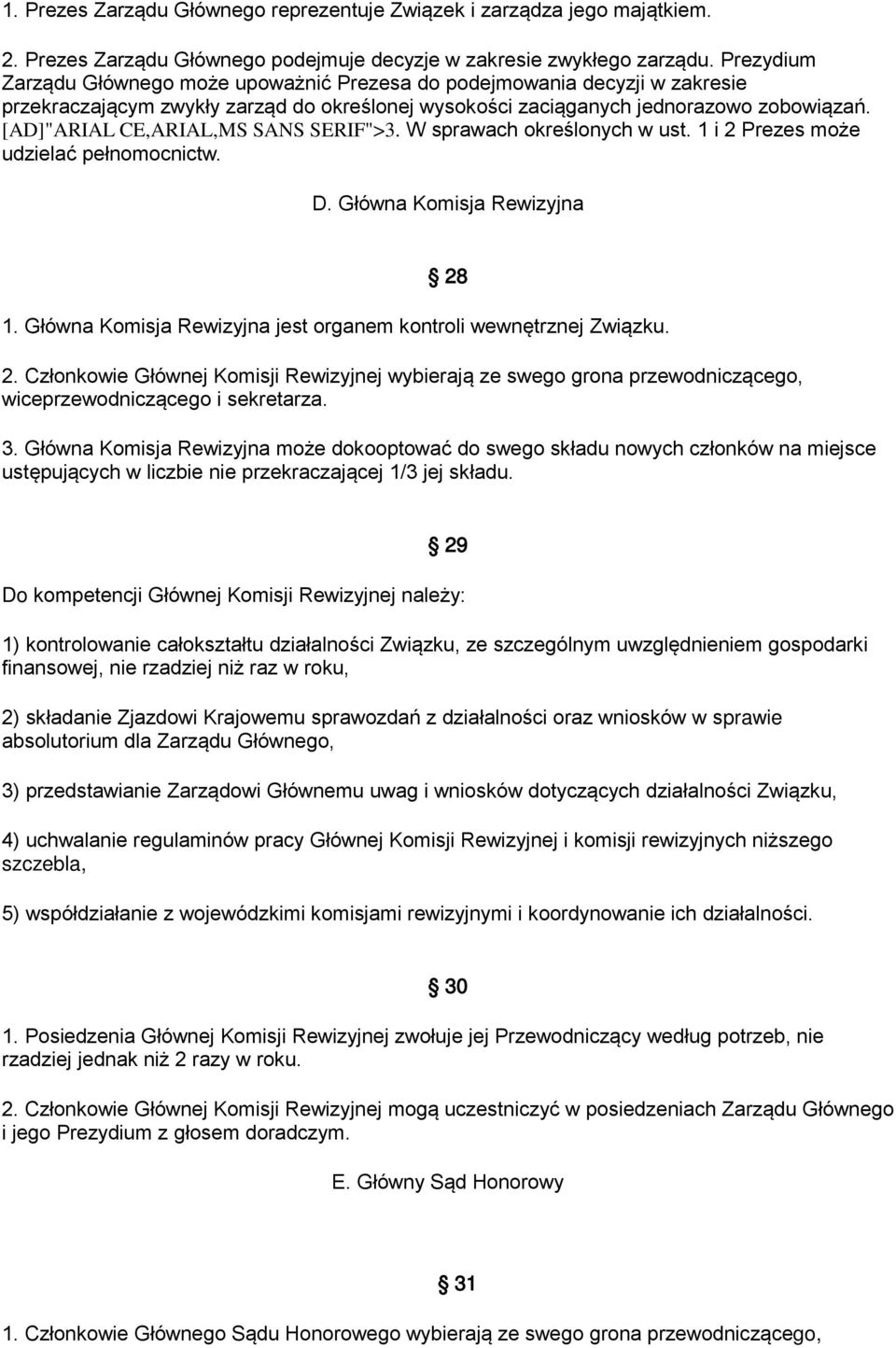 [AD]"ARIAL CE,ARIAL,MS SANS SERIF">3. W sprawach określonych w ust. 1 i 2 Prezes może udzielać pełnomocnictw. D. Główna Komisja Rewizyjna 28 1.