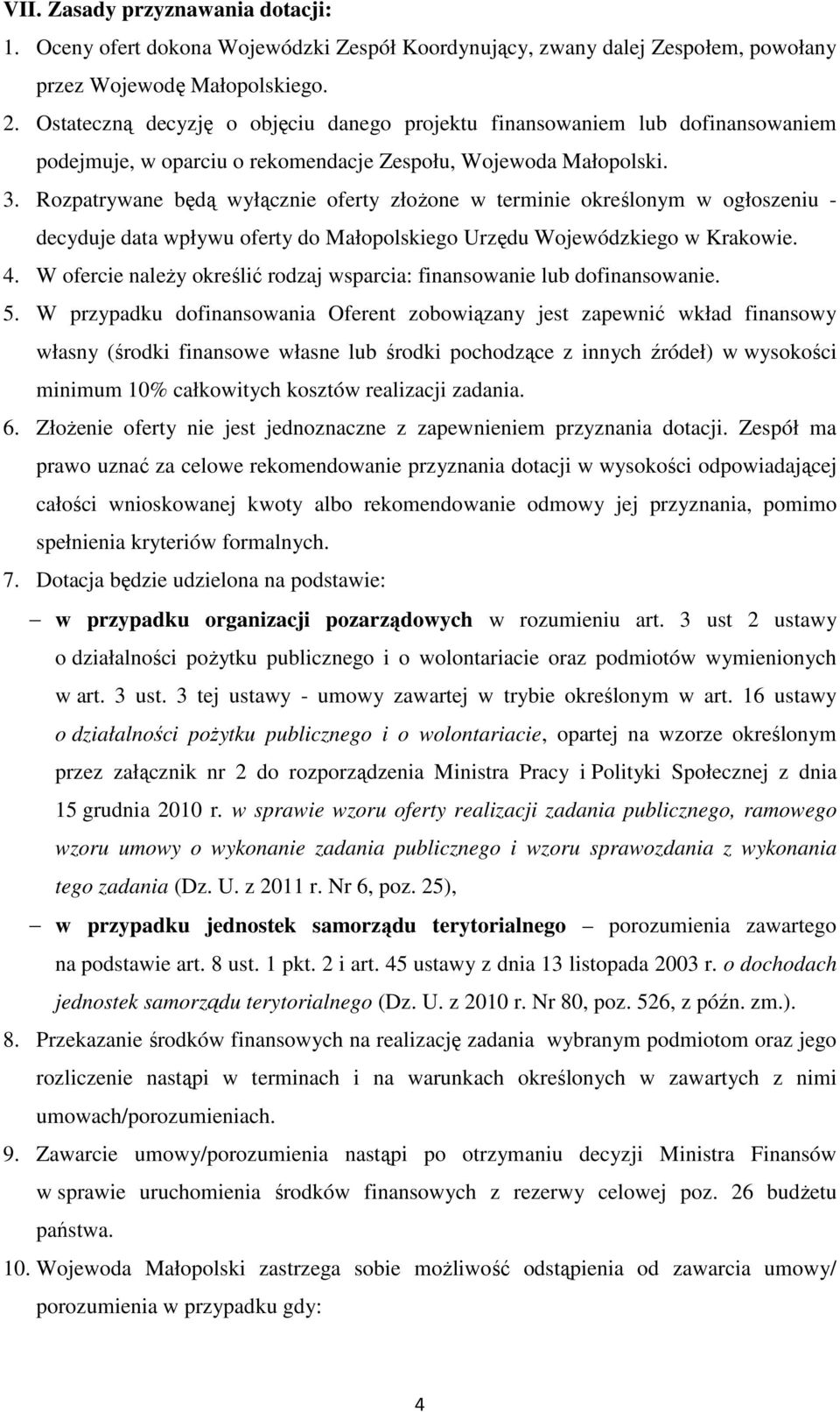 Rozpatrywane będą wyłącznie oferty złożone w terminie określonym w ogłoszeniu - decyduje data wpływu oferty do Małopolskiego Urzędu Wojewódzkiego w Krakowie. 4.