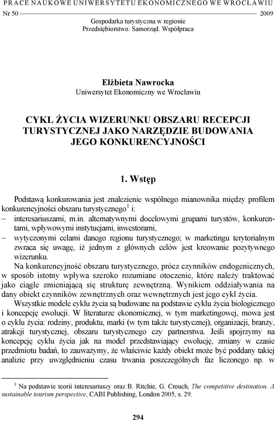 Wstęp Podstawą konkurowania jest znalezienie wspólnego mianownika między profilem konkurencyjności obszaru turystycznego 1 i: int