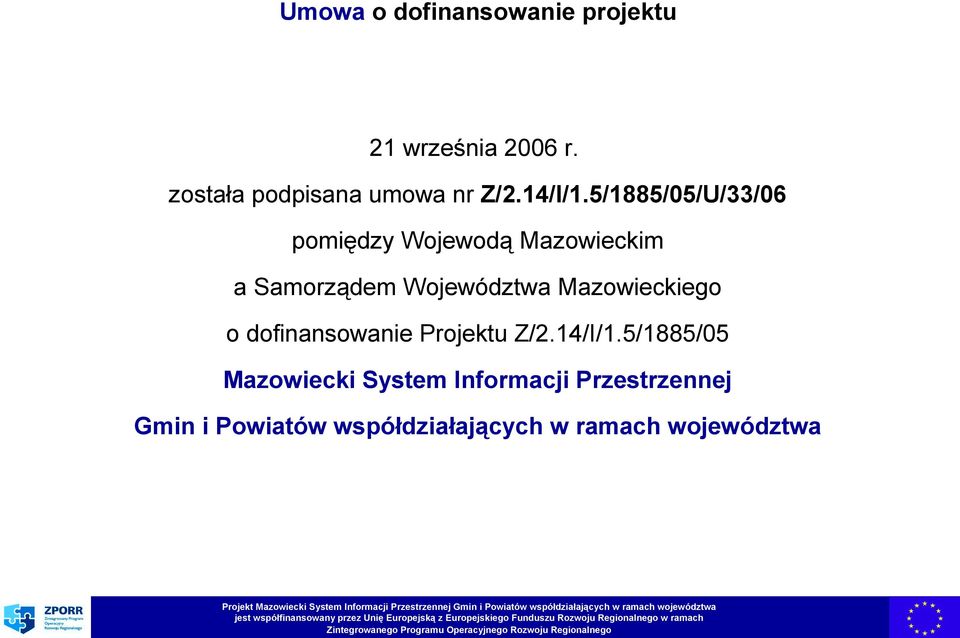 5/1885/05 Mazowiecki System Informacji Przestrzennej Gmin i Powiatów współdziałających w ramach województwa Projekt Mazowiecki System Informacji