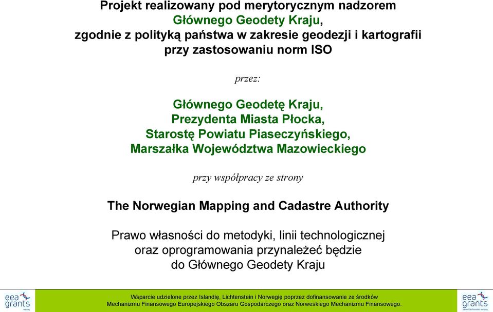 Mapping and Cadastre Authority Prawo własności do metodyki, linii technologicznej oraz oprogramowania przynależeć będzie do Głównego Geodety Kraju Wsparcie udzielone