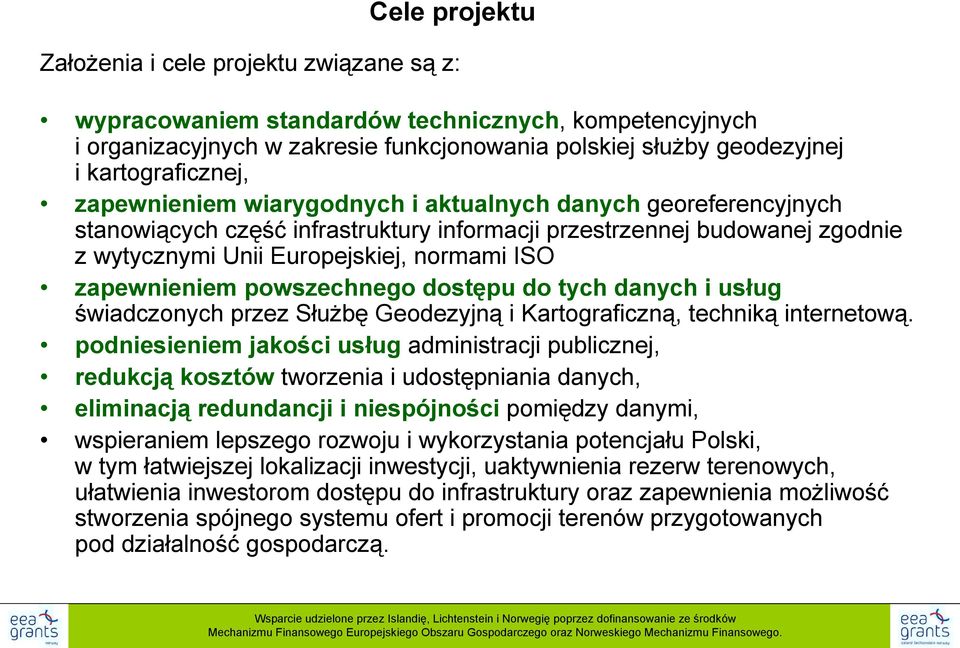 ISO zapewnieniem powszechnego dostępu do tych danych i usług świadczonych przez Służbę Geodezyjną i Kartograficzną, techniką internetową.