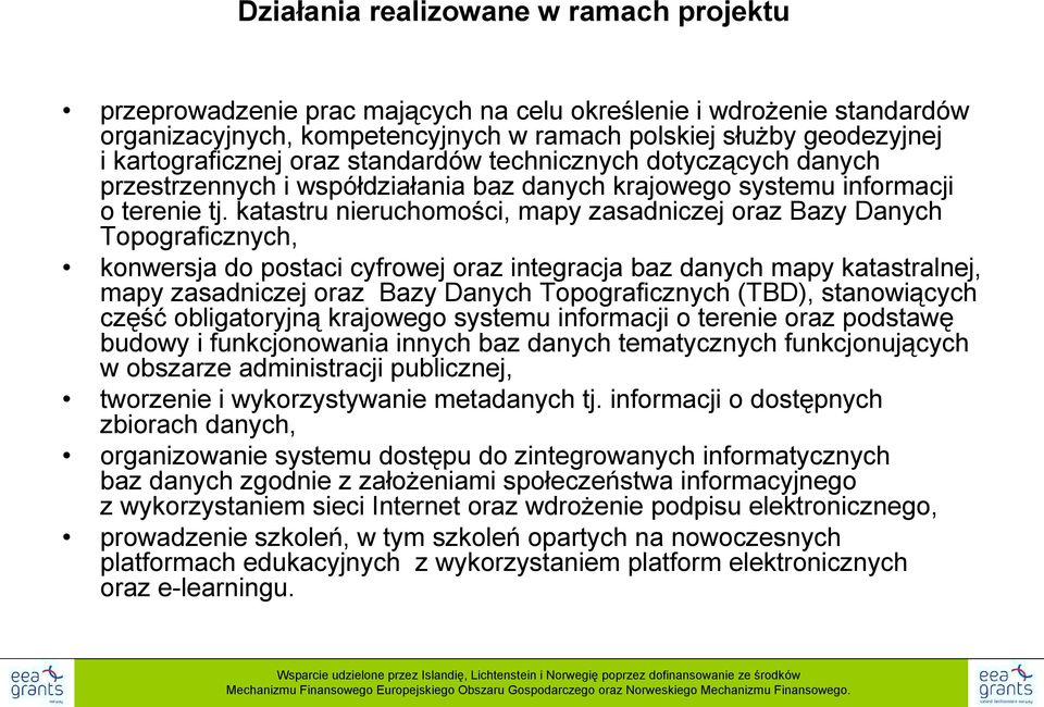 katastru nieruchomości, mapy zasadniczej oraz Bazy Danych Topograficznych, konwersja do postaci cyfrowej oraz integracja baz danych mapy katastralnej, mapy zasadniczej oraz Bazy Danych