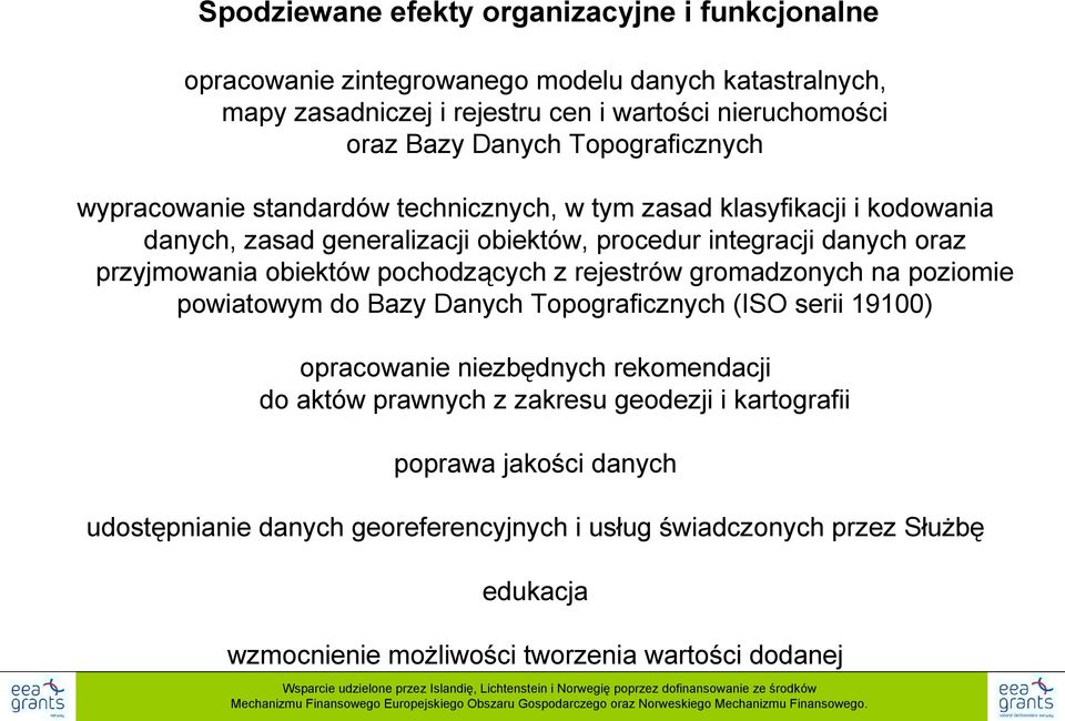 gromadzonych na poziomie powiatowym do Bazy Danych Topograficznych (ISO serii 19100) opracowanie niezbędnych rekomendacji do aktów prawnych z zakresu geodezji i kartografii poprawa jakości danych