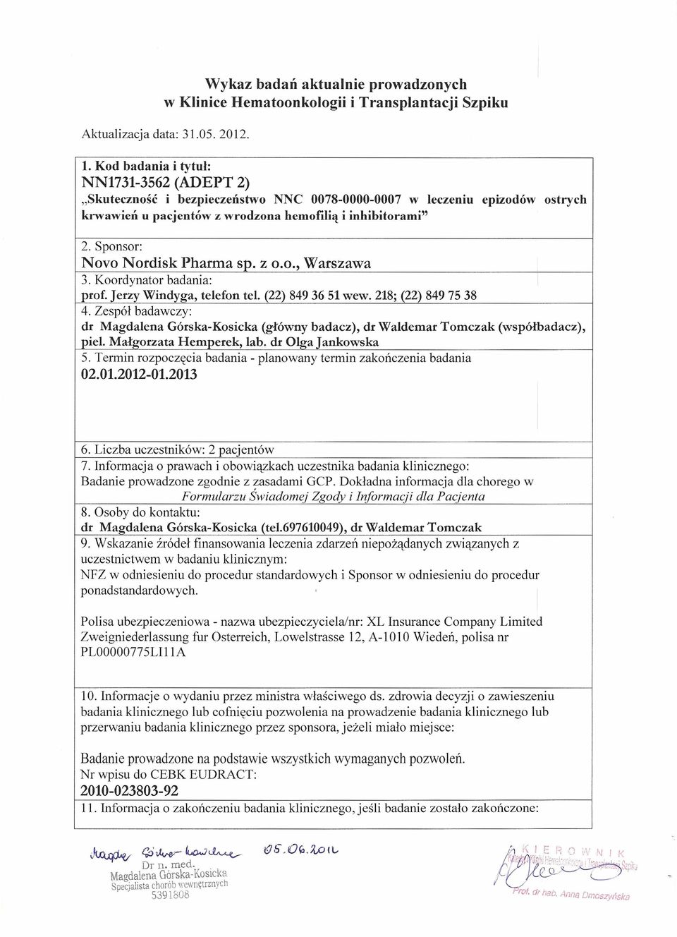 Sponsor: Novo Nordisk Pharma sp. Z 0.0., Warszawa 3. Koordynator badania: prof. Jerzy Windyga, telefon tel. (22) 8493651 wew.