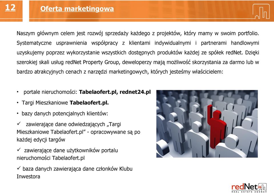 Dzięki szerokiej skali usług rednet Property Group, deweloperzy mają możliwość skorzystania za darmo lub w bardzo atrakcyjnych cenach z narzędzi marketingowych, których jesteśmy właścicielem: portale