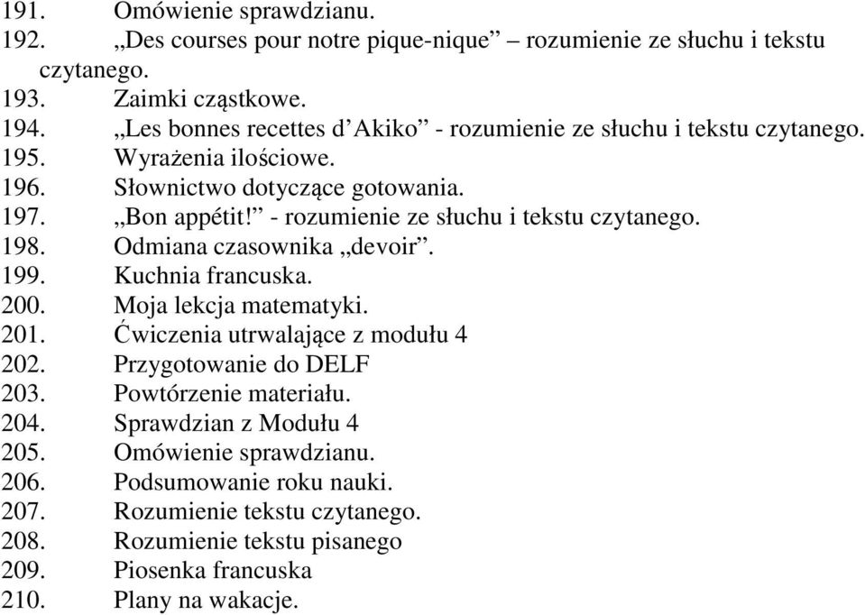 - rozumienie ze słuchu i tekstu czytanego. 198. Odmiana czasownika devoir. 199. Kuchnia francuska. 200. Moja lekcja matematyki. 201. Ćwiczenia utrwalające z modułu 4 202.