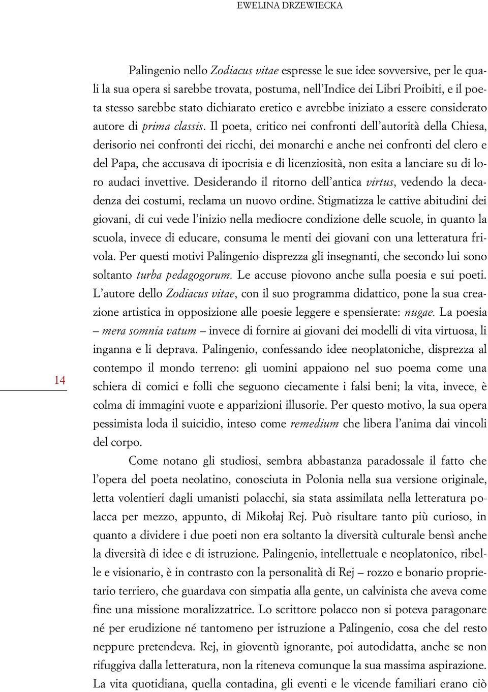 Il poeta, critico nei confronti dell autorità della Chiesa, derisorio nei confronti dei ricchi, dei monarchi e anche nei confronti del clero e del Papa, che accusava di ipocrisia e di licenziosità,