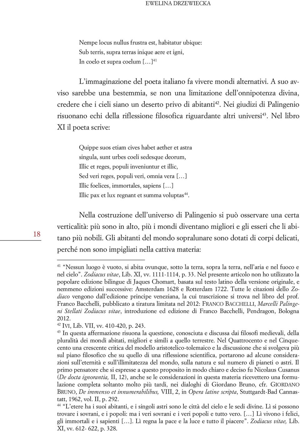 Nei giudizi di Palingenio risuonano echi della riflessione filosofica riguardante altri universi 43.