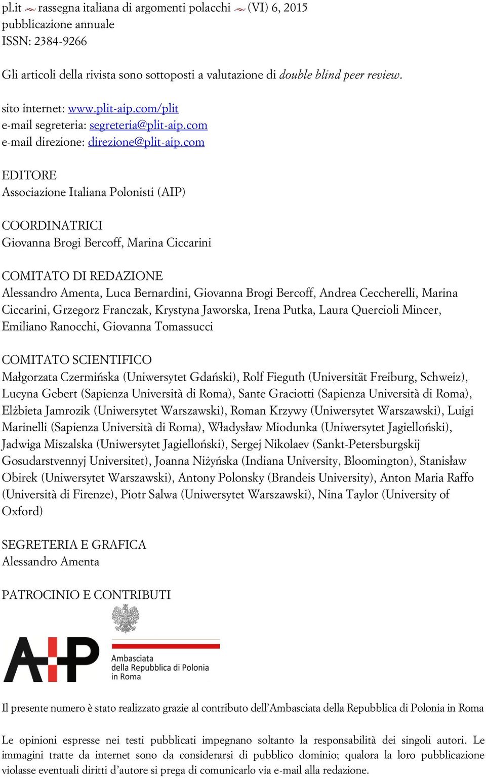 com EDITORE Associazione Italiana Polonisti (AIP) COORDINATRICI Giovanna Brogi Bercoff, Marina Ciccarini COMITATO DI REDAZIONE Alessandro Amenta, Luca Bernardini, Giovanna Brogi Bercoff, Andrea