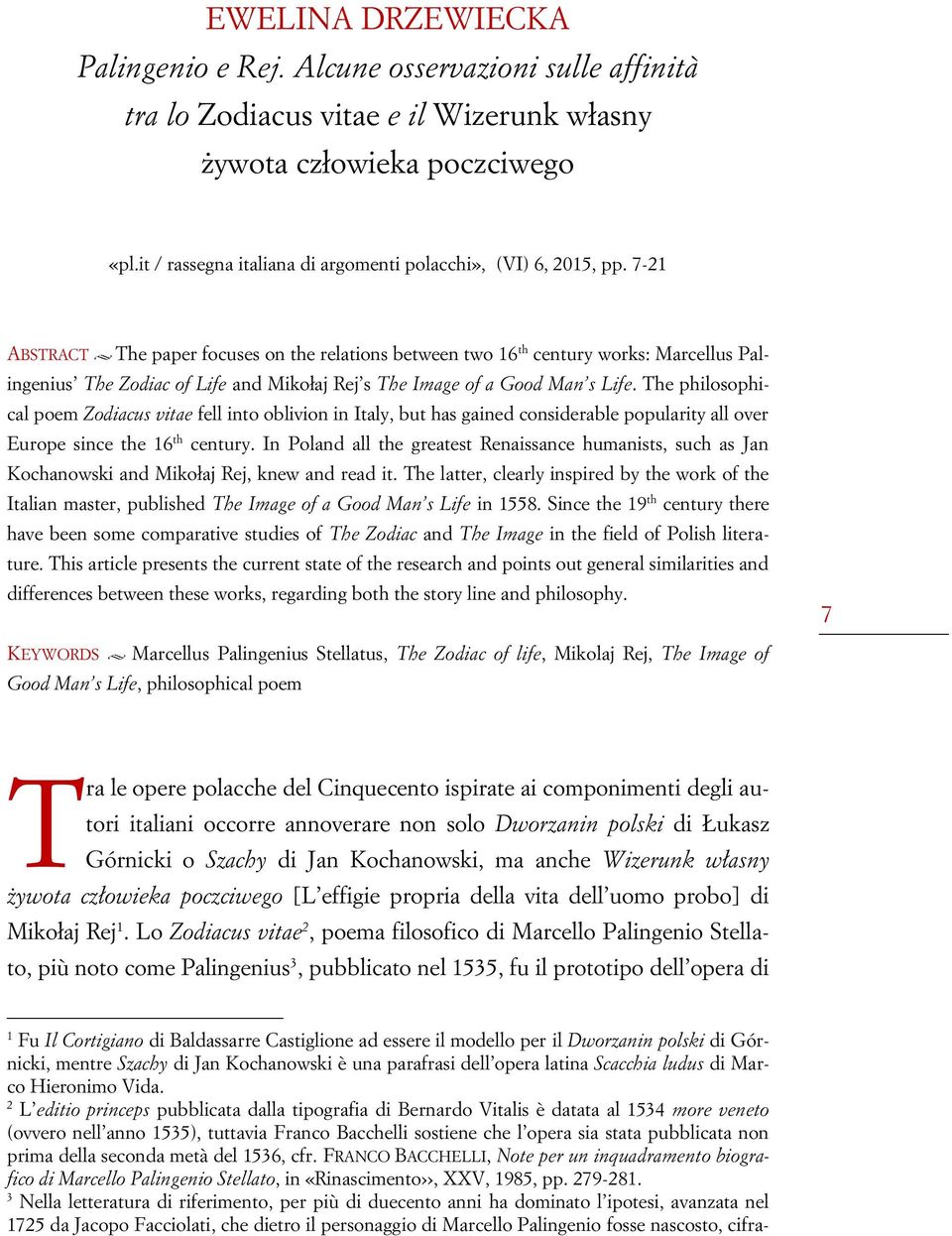 7-21 ABSTRACT The paper focuses on the relations between two 16 th century works: Marcellus Palingenius The Zodiac of Life and Mikołaj Rej s The Image of a Good Man s Life.