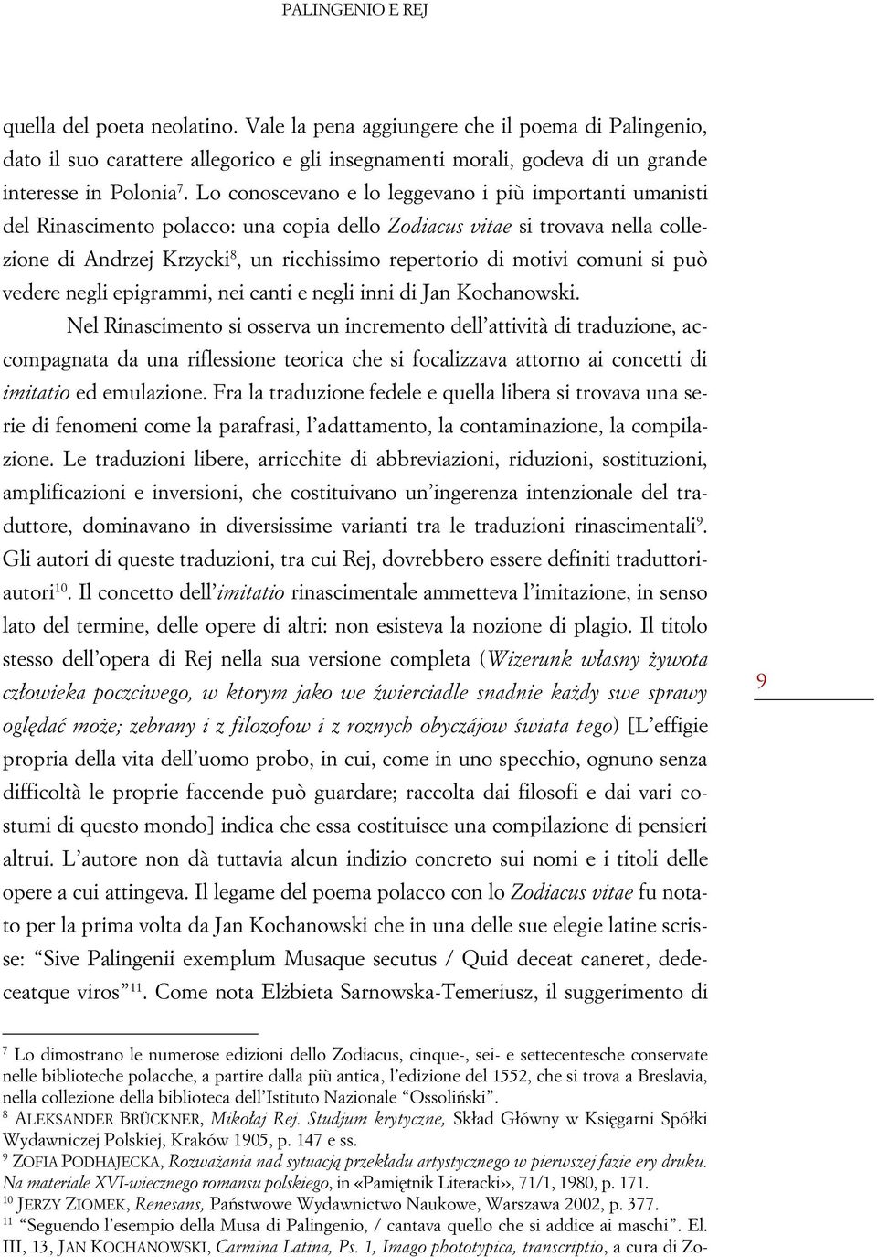 comuni si può vedere negli epigrammi, nei canti e negli inni di Jan Kochanowski.