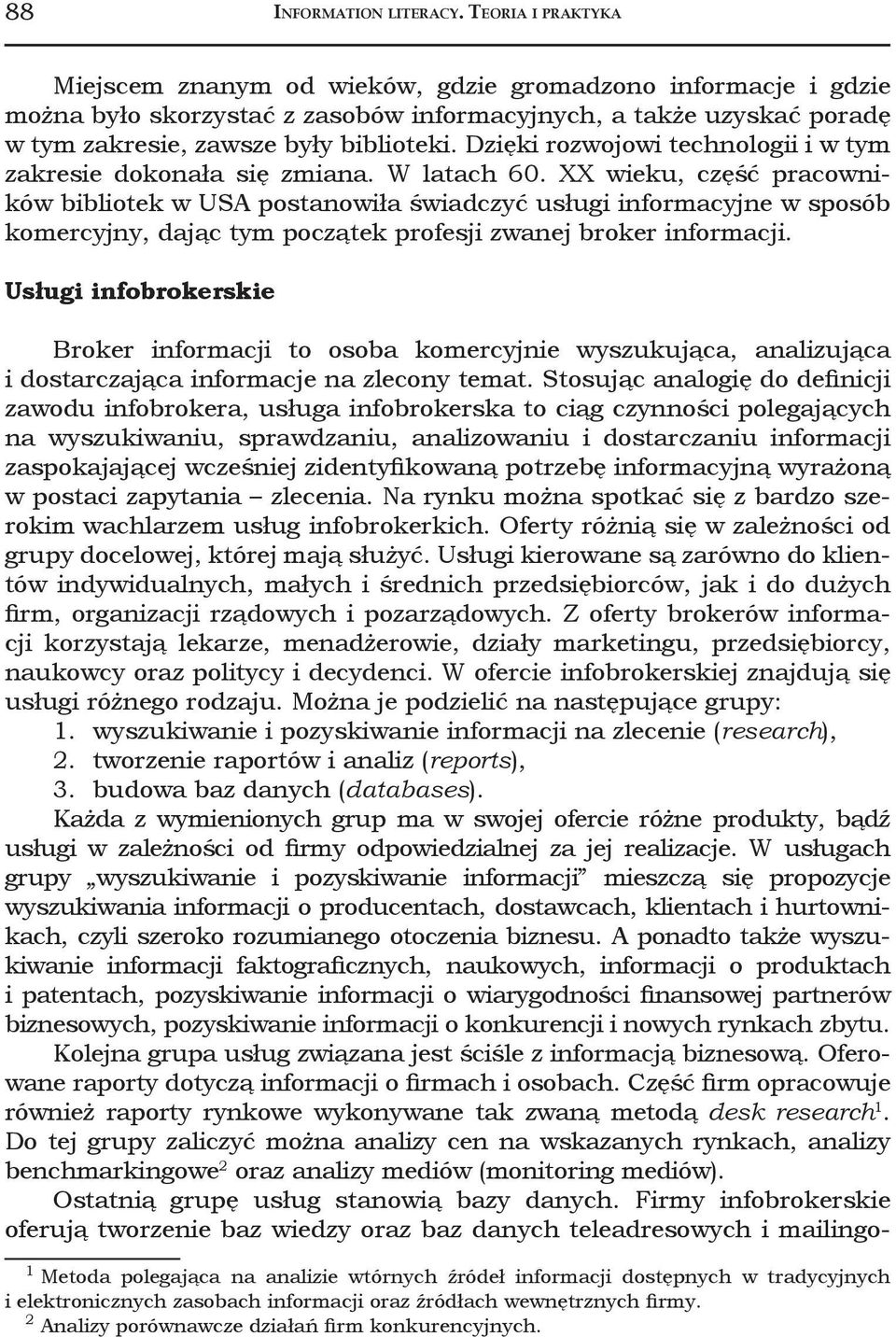 Dzięki rozwojowi technologii i w tym zakresie dokonała się zmiana. W latach 60.