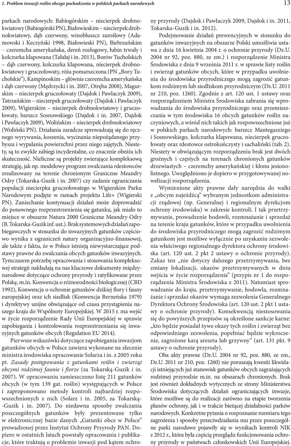 203), Borów Tucholskich dąb czerwony, kolczurka klapowana, niecierpek drobnokwiatowy i gruczołowaty, róża pomarszczona (PN Bory Tucholskie ), Kampinoskim głównie czeremcha amerykańska i dąb czerwony