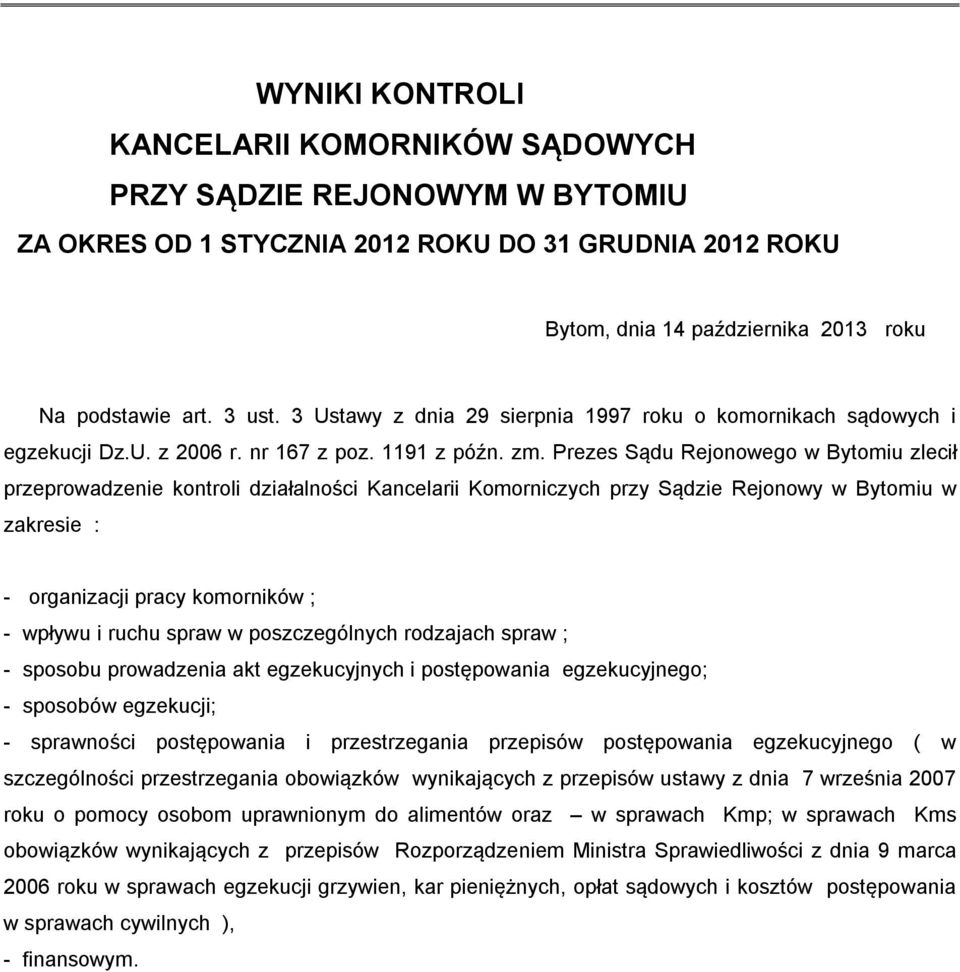 Prezes Sądu Rejonowego w Bytomiu zlecił przeprowadzenie kontroli działalności Kancelarii Komorniczych przy Sądzie Rejonowy w Bytomiu w zakresie : - organizacji pracy komorników ; - wpływu i ruchu