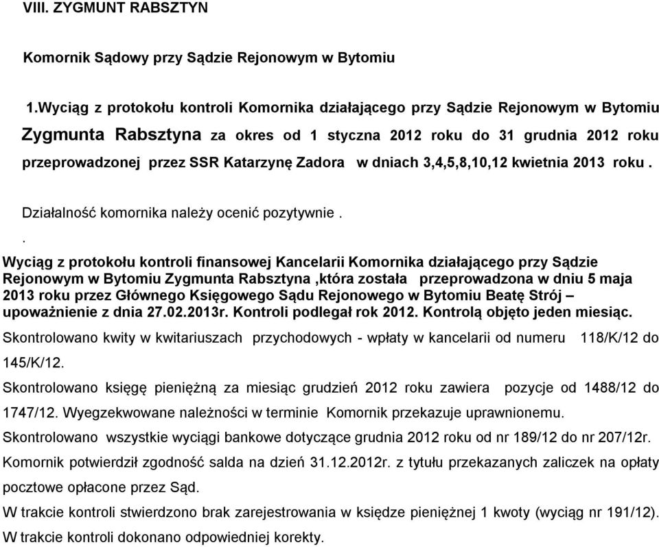 . Wyciąg z protokołu kontroli finansowej Kancelarii Komornika działającego przy Sądzie Rejonowym w Bytomiu Zygmunta Rabsztyna,która została przeprowadzona w dniu 5 maja 2013 roku przez Głównego