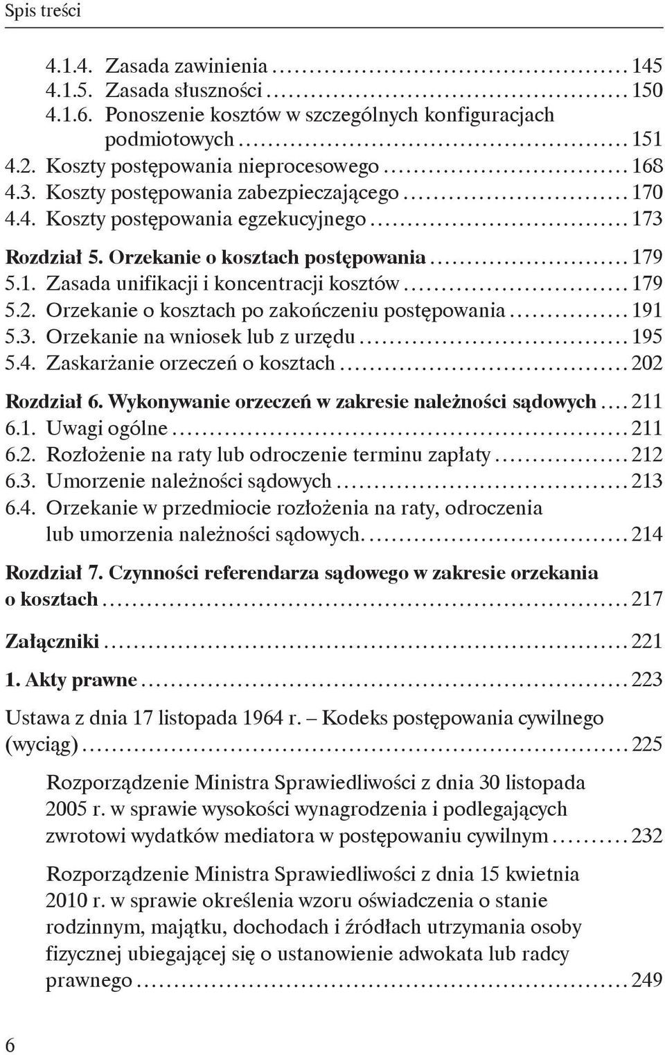 Orzekanie o kosztach po zakończeniu postępowania 191 5.3. Orzekanie na wniosek lub z urzędu 195 5.4. Zaskarżanie orzeczeń o kosztach 202 Rozdział 6.