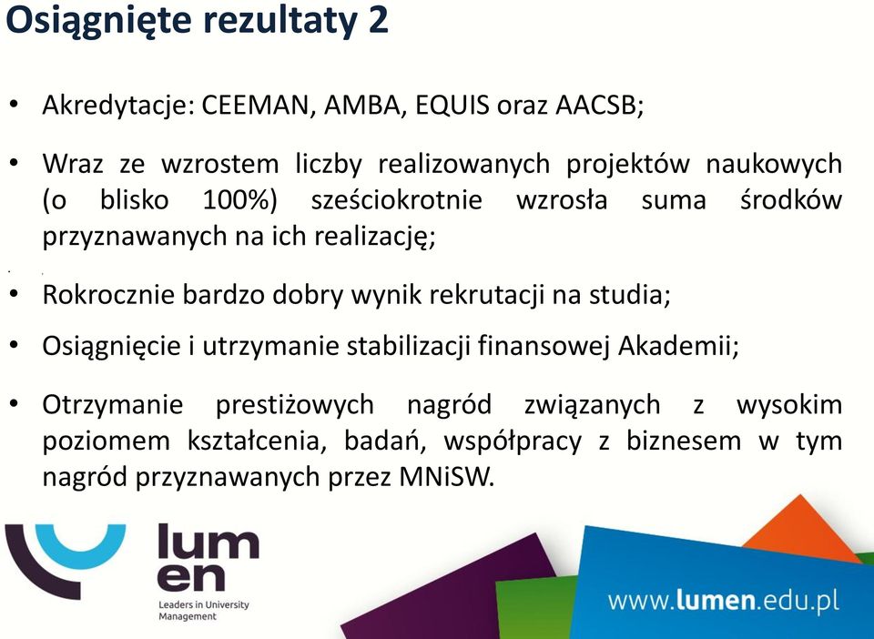 dobry wynik rekrutacji na studia; Osiągnięcie i utrzymanie stabilizacji finansowej Akademii; Otrzymanie prestiżowych